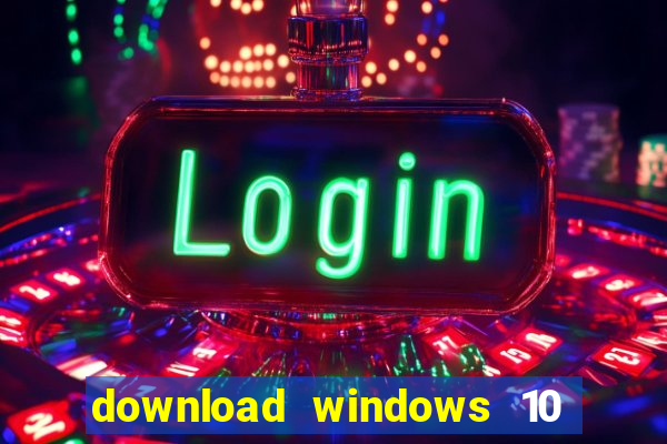 download windows 10 home iso 64 bit